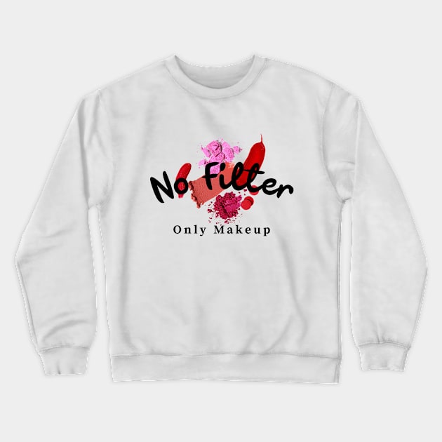 No filter only makeup Crewneck Sweatshirt by Designedinink